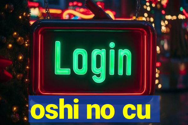 oshi no cu